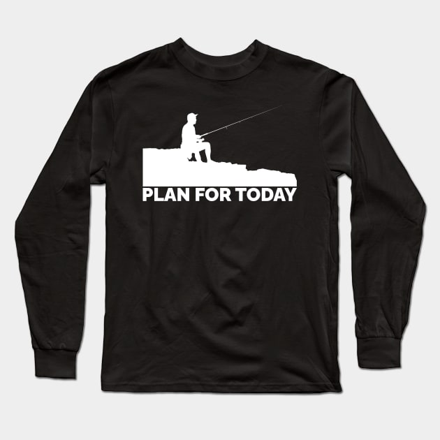 Plan For Today - Fishing Long Sleeve T-Shirt by CoolandCreative